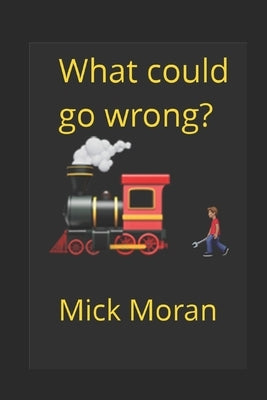 What could go wrong?: At Newton Heath by Moran, Mick