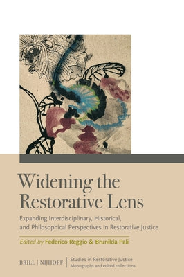 Widening the Restorative Lens: Expanding Interdisciplinary, Historical, and Philosophical Perspectives in Restorative Justice by Reggio, Federico
