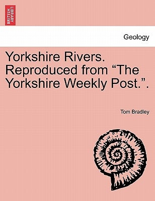 Yorkshire Rivers. Reproduced from "The Yorkshire Weekly Post.." by Bradley, Tom