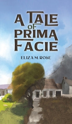 A Tale of Prima Facie by Rose, Eliza M.