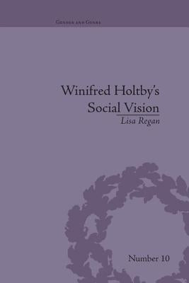 Winifred Holtby's Social Vision: 'Members One of Another' by Regan, Lisa