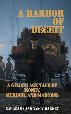 A Harbor of Deceit: A Gilded Age Tale of Money, Murder, and Madness by Adams, Kay