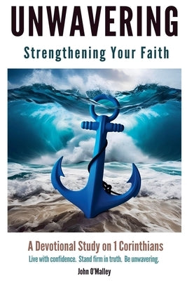 Unwavering: Strengthening Your Faith by O'Malley, John M.