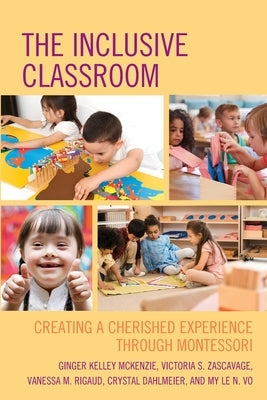 The Inclusive Classroom: Creating a Cherished Experience through Montessori by McKenzie, Ginger Kelley