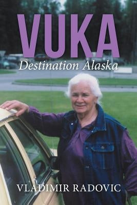 Vuka: Destination Alaska by Radovic, Vladimir