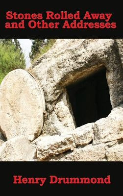 Stones Rolled Away and Other Addresses by Drummond, Henry