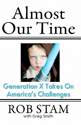 Almost Our Time: Generation X Takes On America's Challenges by Smith, Greg