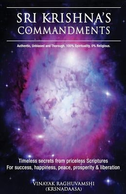Sri Krishna's Commandments: Timeless secrets from Ancient scriptures by Raghuvamshi, Vinayak