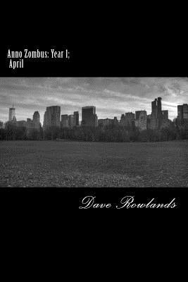 Anno Zombus: Year 1; April by Rowlands, Dave