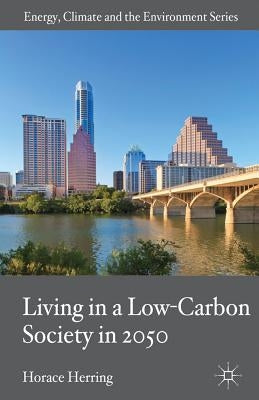 Living in a Low-Carbon Society in 2050 by Herring, H.
