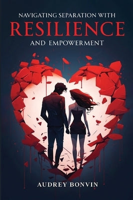 Navigating Separation with Resilience and Empowerment by Bonvin, Audrey
