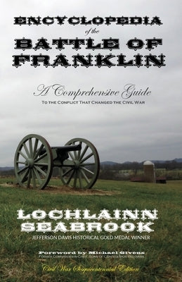 Encyclopedia of the Battle of Franklin: A Comprehensive Guide to the Conflict That Changed the Civil War by Seabrook, Lochlainn