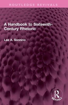 A Handbook to Sixteenth-Century Rhetoric by Sonnino, Lee A.