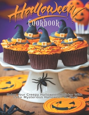 Halloween Cookbook: Enjoy Your Creepy Halloween Holiday With 150+ Mysterious Halloween Recipes by D. McDade, Samuel
