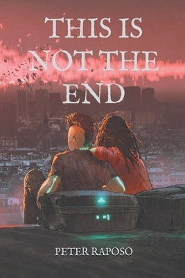 This Is Not The End by Raposo, Peter