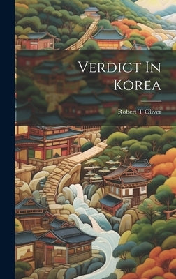 Verdict In Korea by Oliver, Robert T.