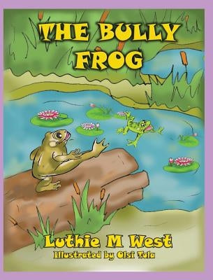 The Bully Frog by West, Luthie M.