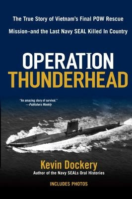 Operation Thunderhead: The True Story of Vietnam's Final POW Rescue Mission--And the Last Navy Seal Kil Led in Country by Dockery, Kevin