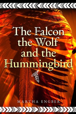 The Falcon, the Wolf, and the Hummingbird by Engber, Martha