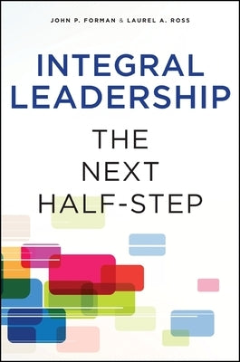 Integral Leadership: The Next Half-Step by Forman, John P.