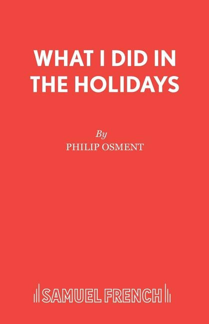 What I Did in the Holidays by Osment, Philip