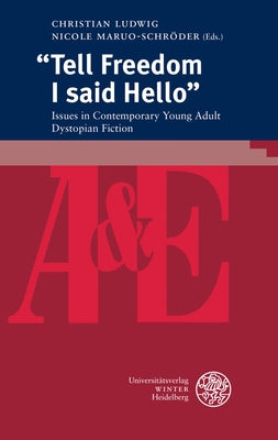 Tell Freedom I Said Hello: Issues in Contemporary Young Adult Dystopian Fiction by Ludwig, Christian
