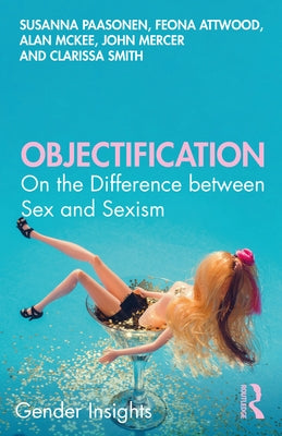 Objectification: On the Difference Between Sex and Sexism by Paasonen, Susanna