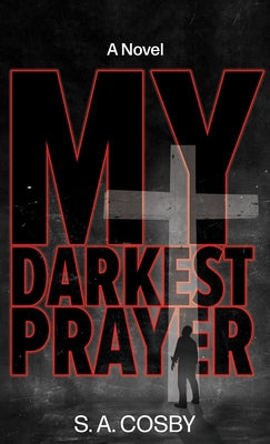 My Darkest Prayer by Cosby, S. a.