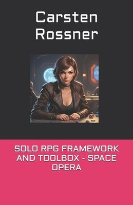 Solo RPG Framework and Toolbox - Space Opera by Rossner, Carsten