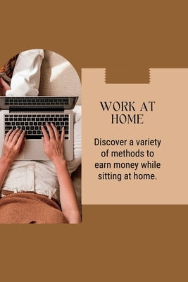 Work at Home: Discover a variety of methods to earn money while sitting at home by Green, Michael