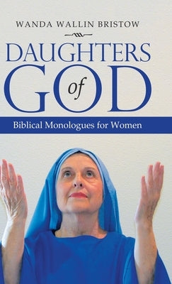 Daughters of God: Biblical Monologues for Women by Bristow, Wanda Wallin