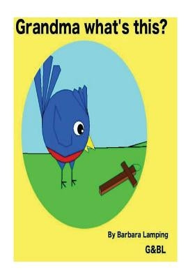 Grandma what's this?: A Baby Bird story by Lamping, Barbara