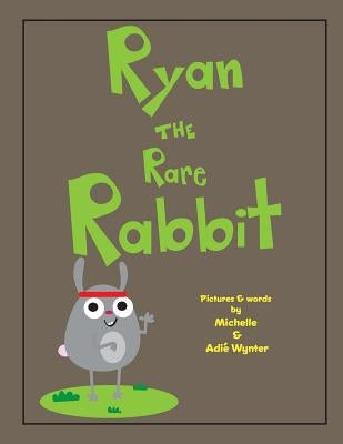 Ryan the Rare Rabbit by Wynter, Adie