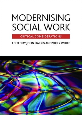 Modernising Social Work: Critical Considerations by Harris, John