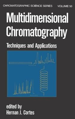 Multidimensional Chromatography: Techniques and Applications by Cortes, Hernan J.