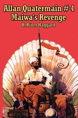 Allan Quartermain 4: Maiwa's Revenge, or the War of the Little Hand by Haggard, Rider H.