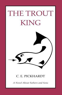 The Trout King by Pickhardt, Carl E.