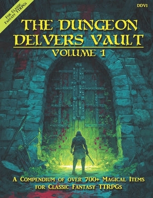 The Dungeon Delvers Vault, Volume 1: A Compendium of over 700+ Magic Items for Classic Fantasy TTRPGs by Harfst, Thomas L., Jr.