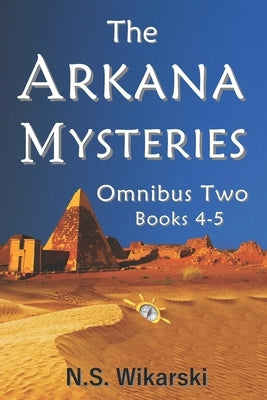 The Arkana Mysteries: Omnibus Two: Books 4-5 by Wikarski, N. S.