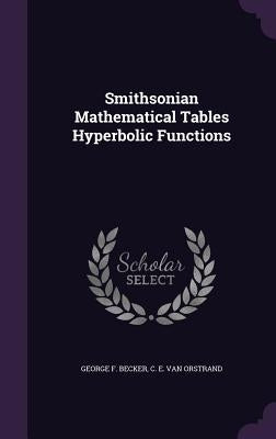 Smithsonian Mathematical Tables Hyperbolic Functions by Becker, George F.