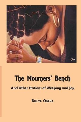 The Mourners Bench: And Other Stations of Weeping and Joy by Okera, Billye