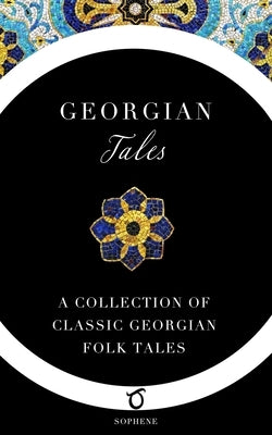 Georgian Tales: A Collection of Classic Georgian Folk Tales by Wardrop, Marjory