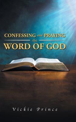 Confessing and Praying the Word of God by Prince, Vickie