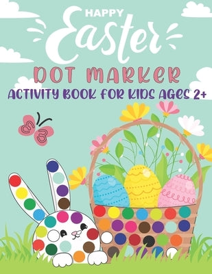 Happy Easter Dot Markers Activity Book for Kids Ages 2+: Perfect Use of Art Paint Daubers, Dot a Dot Workbook on Cute Rabbit, Funny Bunny, Easter Egg, by Publishing, Fresco Press