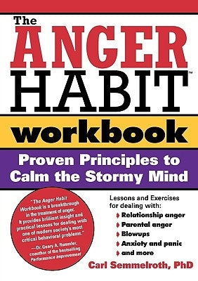 The Anger Habit Workbook: Proven Principles to Calm the Stormy Mind by Semmelroth, Carl