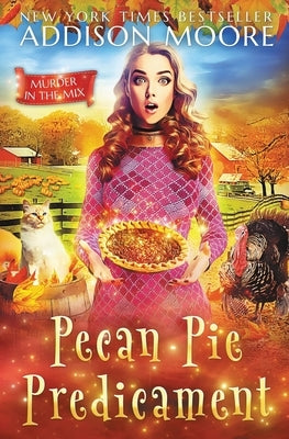 Pecan Pie Predicament: Cozy Mystery by Moore, Addison