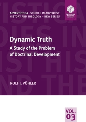 Dynamic Truth: A Study of the Problem of Doctrinal Development by Pöhler, Rolf