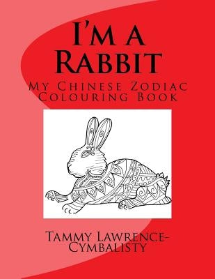 I'm a Rabbit: My Chinese Zodiac Colouring Book by Lawrence-Cymbalisty, Tammy