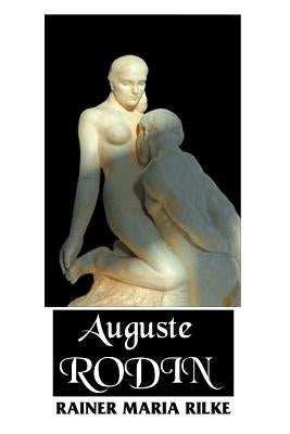 Auguste Rodin by Rilk, Rainer Maria