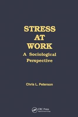 Stress at Work: A Sociological Perspective by Peterson, Chris